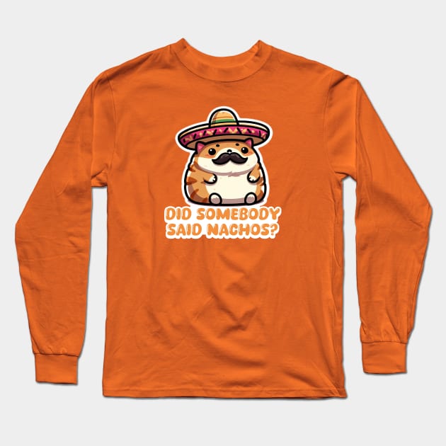 Nacho Cat "Did Somebody Say Nachos?" Funny Mexican Cat Long Sleeve T-Shirt by Critter Chaos